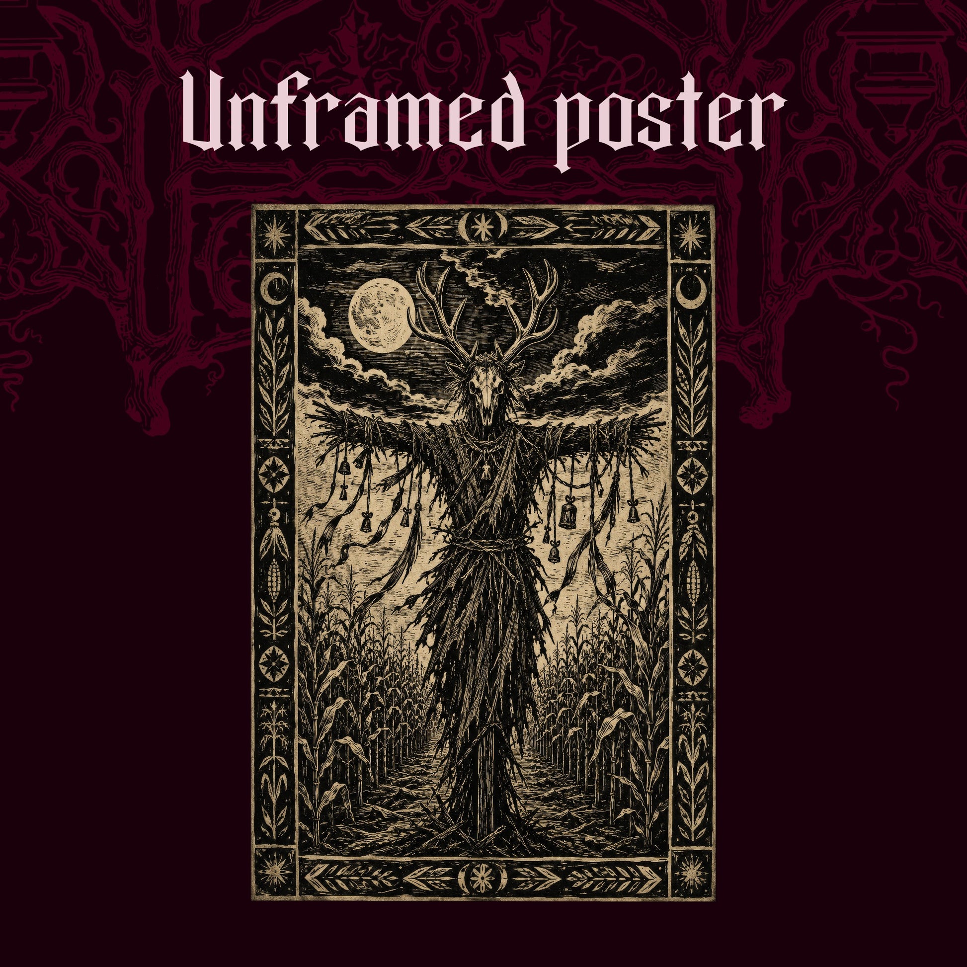 The Corn Sentinel shown as an unframed poster print of the antlered effigy in the cornfield on a dark red patterned background, labelled Unframed Poster to show the print-only option.